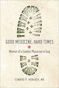 Good Medicine, Hard Times: Memoir of a Combat Physician in Iraq (Trillium Books) (PDF )