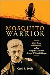Mosquito Warrior: Yellow Fever, Public Health, and the Forgotten Career of General William C. Gorgas (PDF)