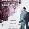 Masks, Misinformation, and Making Do: Appalachian Health-Care Workers and the COVID-19 Pandemic (EPUB)