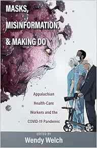 Masks, Misinformation, and Making Do: Appalachian Health-Care Workers and the COVID-19 Pandemic (PDF)