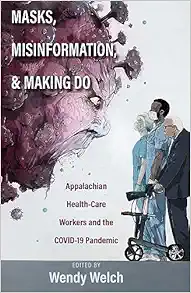 Masks, Misinformation, and Making Do: Appalachian Health-Care Workers and the COVID-19 Pandemic (EPUB)