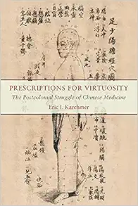 Prescriptions for Virtuosity: The Postcolonial Struggle of Chinese Medicine (EPUB) Prescriptions for Virtuosity: The Postcolonial Struggle of Chinese Medicine (EPUB)