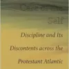 The Secular Care of the Self: Discipline and Its Discontents across the Protestant Atlantic (PDF)