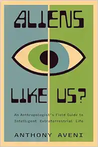 Aliens Like Us?: An Anthropologist’s Field Guide to Intelligent Extraterrestrial Life (EPUB)