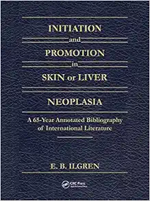 Initiation and Promotion in Skin Or Liver Neoplasia: A 65 Year Annotated Bibliography of International Literature (EPUB) Initiation and Promotion in Skin Or Liver Neoplasia: A 65 Year Annotated Bibliography of International Literature (EPUB)