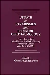 Update on Strabismus and Pediatric Ophthalmology: Proceedings of the June, 1994 Joint ISA and AAPO&S Meeting, Vancouver, Canada (PDF)