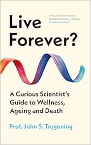 Live Forever?: A Curious Scientist’s Guide to Wellness, Ageing and Death (EPUB)