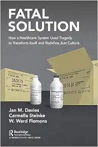 Fatal Solution: How a Healthcare System Used Tragedy to Transform Itself and Redefine Just Culture (PDF )