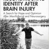 Reconstructing Identity After Brain Injury: A Search for Hope and Optimism After Maxillofacial and Neurosurgery (After Brain Injury: Survivor Stories) (PDF)