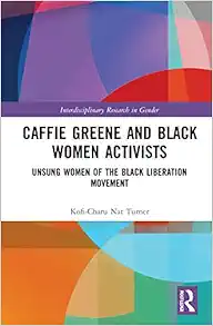 Caffie Greene and Black Women Activists: Unsung Women of the Black Liberation Movement (Interdisciplinary Research in Gender) (EPUB)