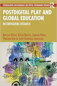 Postdigital Play and Global Education: Reconfiguring Research (Postqualitative, New Materialist and Critical Posthumanist Research) (PDF) Postdigital Play and Global Education: Reconfiguring Research (Postqualitative, New Materialist and Critical Posthumanist Research) (PDF)