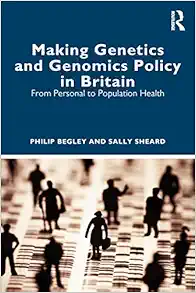 Making Genetics and Genomics Policy in Britain (PDF)