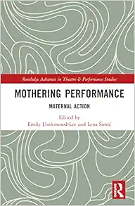 Mothering Performance (Routledge Advances in Theatre & Performance Studies) (PDF)