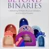Bisexuality Beyond Binaries:
Celebrating Multiple Bisexual Identities in a World of Erasure (PDF) Bisexuality Beyond Binaries:
Celebrating Multiple Bisexual Identities in a World of Erasure (PDF)