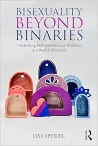 Bisexuality Beyond Binaries:
Celebrating Multiple Bisexual Identities in a World of Erasure (EPUB)