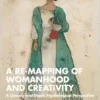 A Re-mapping of Womanhood and
Creativity: A Literary and Depth Psychological Perspective (EPUB)