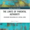 The Limits of Parental Authority: Childhood Wellbeing as a Social Good (Routledge Annals of Bioethics) (PDF)