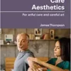 Care Aesthetics: For artful care and careful art (Routledge Studies in Care Aesthetics) (PDF)