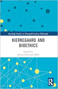Kierkegaard and Bioethics (Routledge Studies in Nineteenth-Century Philosophy) (PDF) Kierkegaard and Bioethics (Routledge Studies in Nineteenth-Century Philosophy) (PDF)