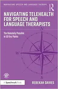 Navigating Telehealth for Speech and Language Therapists (Navigating Speech and Language Therapy) (PDF) Navigating Telehealth for Speech and Language Therapists (Navigating Speech and Language Therapy) (PDF)