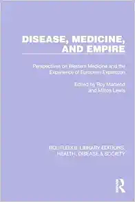 Disease, Medicine and Empire (Routledge Library Editions: Health, Disease and Society) (PDF) Disease, Medicine and Empire (Routledge Library Editions: Health, Disease and Society) (PDF)