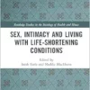 Sex, Intimacy and Living with Life-Shortening Conditions (Routledge Studies in the Sociology of Health and Illness) (PDF)