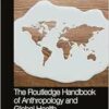 The Routledge Handbook of Anthropology and Global Health (Routledge Anthropology Handbooks) (PDF)