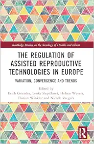 The Regulation of Assisted Reproductive Technologies in Europe (Routledge Studies in the Sociology of Health and Illness) (EPUB) The Regulation of Assisted Reproductive Technologies in Europe (Routledge Studies in the Sociology of Health and Illness) (EPUB)