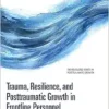 Trauma, Resilience, and Posttraumatic Growth in Frontline Personnel (The Routledge Series in Posttraumatic Growth) (PDF)