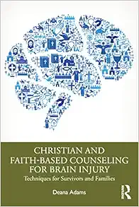 Christian and Faith-based Counseling for Brain Injury (PDF) Christian and Faith-based Counseling for Brain Injury (PDF)