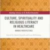 Culture, Spirituality and Religious Literacy in Healthcare (Routledge Advances in the Medical Humanities) (PDF) Culture, Spirituality and Religious Literacy in Healthcare (Routledge Advances in the Medical Humanities) (PDF)