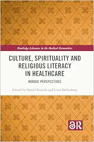 Culture, Spirituality and Religious Literacy in Healthcare (Routledge Advances in the Medical Humanities) (PDF)