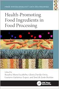 Health-Promoting Food Ingredients during Processing (Food Biotechnology and Engineering) (PDF)