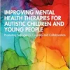 Improving Mental Health
Therapies for Autistic Children and Young People (Anna Freud) (PDF)