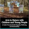 Arts in Nature with Children
and Young People (EPUB) Arts in Nature with Children
and Young People (EPUB)
