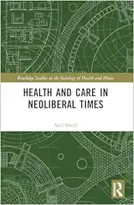 Health and Care in Neoliberal Times (Routledge Studies in the Sociology of Health and Illness) (EPUB) Health and Care in Neoliberal Times (Routledge Studies in the Sociology of Health and Illness) (EPUB)