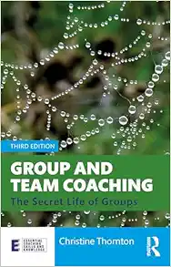 Group and Team Coaching (Essential Coaching Skills and Knowledge), 3rd Edition (PDF) Group and Team Coaching (Essential Coaching Skills and Knowledge), 3rd Edition (PDF)