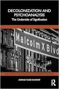 Decolonization and
Psychoanalysis: The Underside of Signification (The Lines of the Symbolic in
Psychoanalysis Series) (PDF)