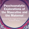 Psychoanalytic Explorations of the Masculine and the Maternal (EPUB) Psychoanalytic Explorations of the Masculine and the Maternal (EPUB)