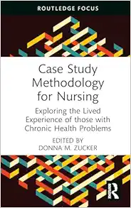 Case Study Methodology for Nursing: Exploring the Lived Experience of those with Chronic Health Problems (PDF)