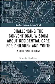 Challenging the Conventional Wisdom about Residential Care for Children and Youth (Routledge Advances in Social Work) (PDF)
