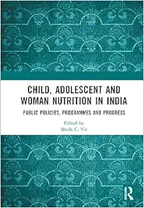 Child, Adolescent and Woman Nutrition in India: Public Policies, Programmes and Progress (PDF)
