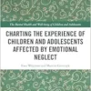 Charting the Experience of
Children and Adolescents Affected by Emotional Neglect (The Mental Health and
Well-being of Children and Adolescents) (EPUB) Charting the Experience of
Children and Adolescents Affected by Emotional Neglect (The Mental Health and
Well-being of Children and Adolescents) (EPUB)