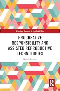 Procreative Responsibility and Assisted Reproductive Technologies (Routledge Research in Applied Ethics) (EPUB)