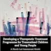 Developing a Therapeutic Treatment Programme for Traumatised Children and Young People (EPUB) Developing a Therapeutic Treatment Programme for Traumatised Children and Young People (EPUB)