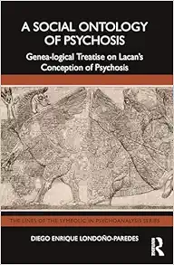 A Social Ontology of Psychosis (The Lines of the Symbolic in Psychoanalysis Series) (PDF) A Social Ontology of Psychosis (The Lines of the Symbolic in Psychoanalysis Series) (PDF)