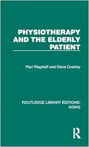 Physiotherapy and the Elderly Patient (Routledge Library Editions: Aging) (PDF)