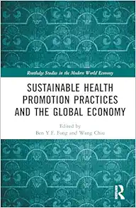 Sustainable Health Promotion Practices and the Global Economy (Routledge Studies in the Modern World Economy) (PDF)