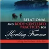 Relational and Body-Centered
Practices for Healing Trauma, 2nd Edition (PDF) Relational and Body-Centered
Practices for Healing Trauma, 2nd Edition (PDF)