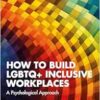 How to Build LGBTQ+ Inclusive
Workplaces: A Psychological Approach (EPUB) How to Build LGBTQ+ Inclusive
Workplaces: A Psychological Approach (EPUB)